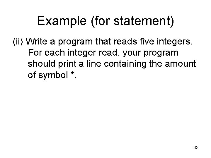 Example (for statement) (ii) Write a program that reads five integers. For each integer