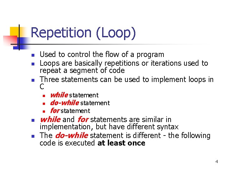 Repetition (Loop) n n n Used to control the flow of a program Loops