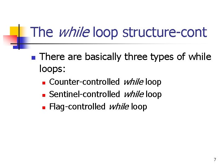 The while loop structure-cont n There are basically three types of while loops: n