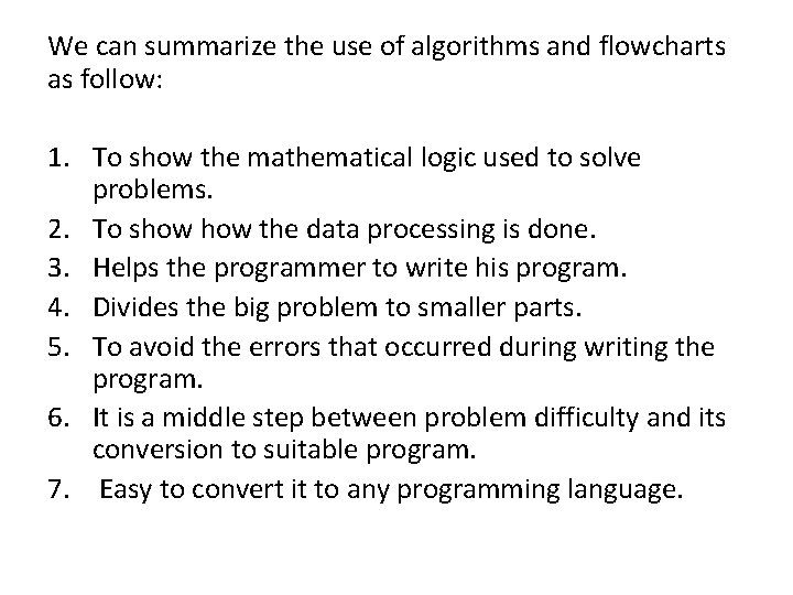 We can summarize the use of algorithms and flowcharts as follow: 1. To show