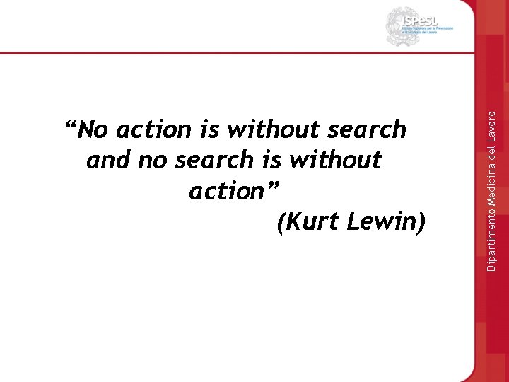 Dipartimento Medicina del Lavoro “No action is without search and no search is without
