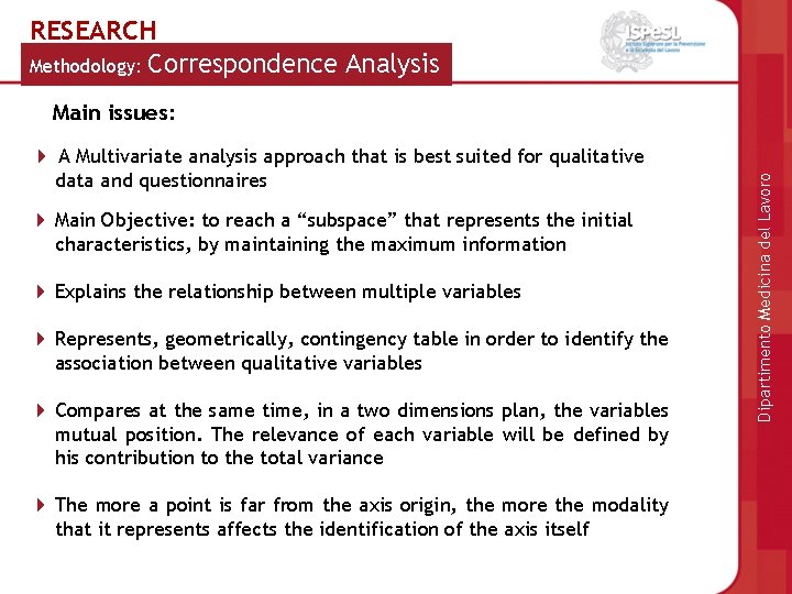 RESEARCH Methodology: Correspondence Analysis Main issues: data and questionnaires Main Objective: to reach a