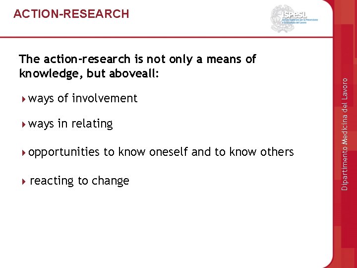 The action-research is not only a means of knowledge, but aboveall: ways of involvement