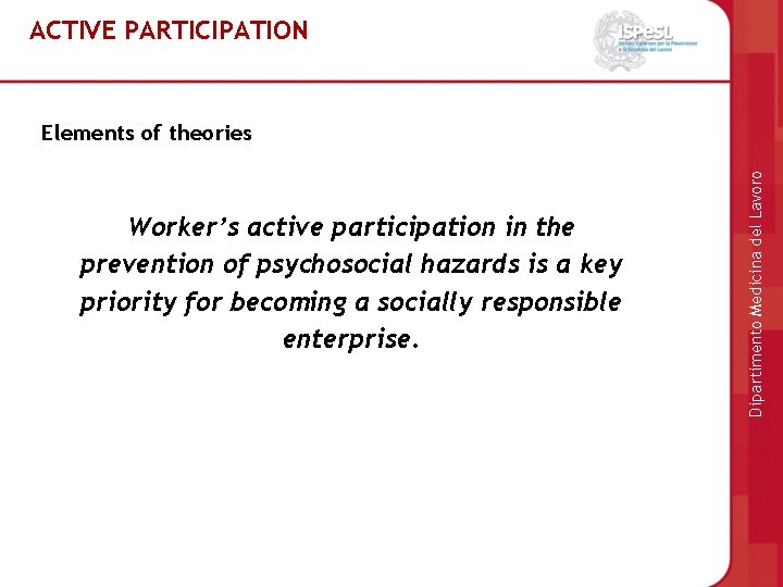 ACTIVE PARTICIPATION Worker’s active participation in the prevention of psychosocial hazards is a key