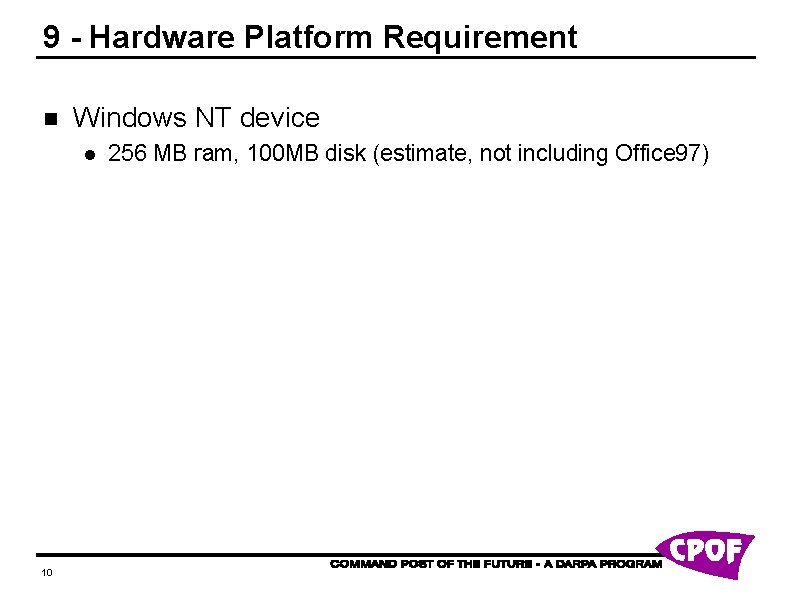 9 - Hardware Platform Requirement n Windows NT device l 10 256 MB ram,