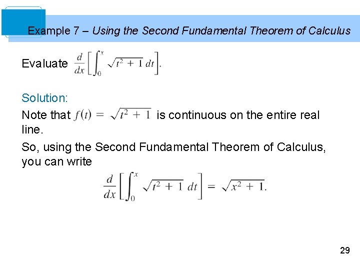 Example 7 – Using the Second Fundamental Theorem of Calculus Evaluate Solution: Note that