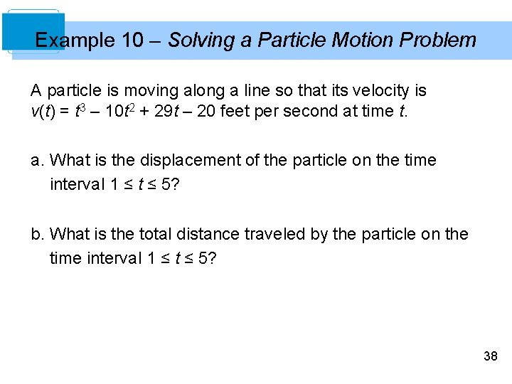 Example 10 – Solving a Particle Motion Problem A particle is moving along a