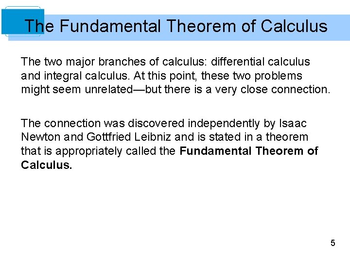 The Fundamental Theorem of Calculus The two major branches of calculus: differential calculus and