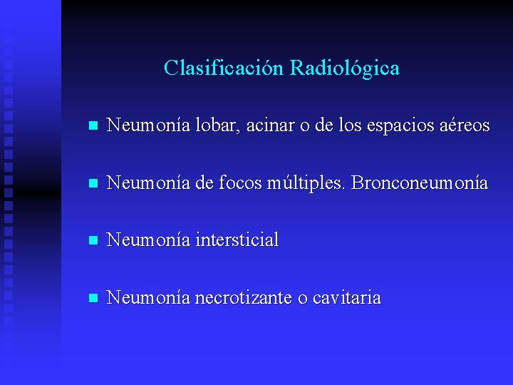 Clasificación Radiológica n Neumonía lobar, acinar o de los espacios aéreos n Neumonía de