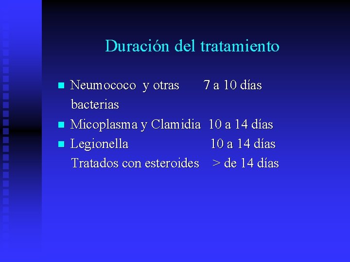Duración del tratamiento n n n Neumococo y otras 7 a 10 días bacterias