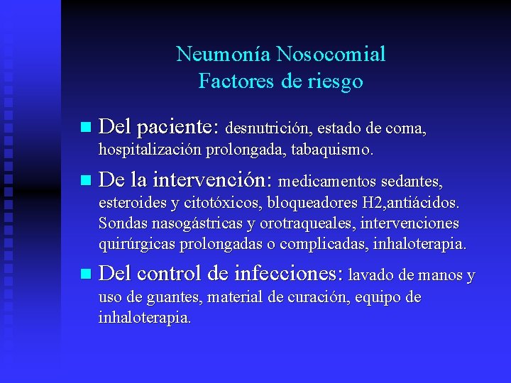 Neumonía Nosocomial Factores de riesgo n Del paciente: desnutrición, estado de coma, hospitalización prolongada,