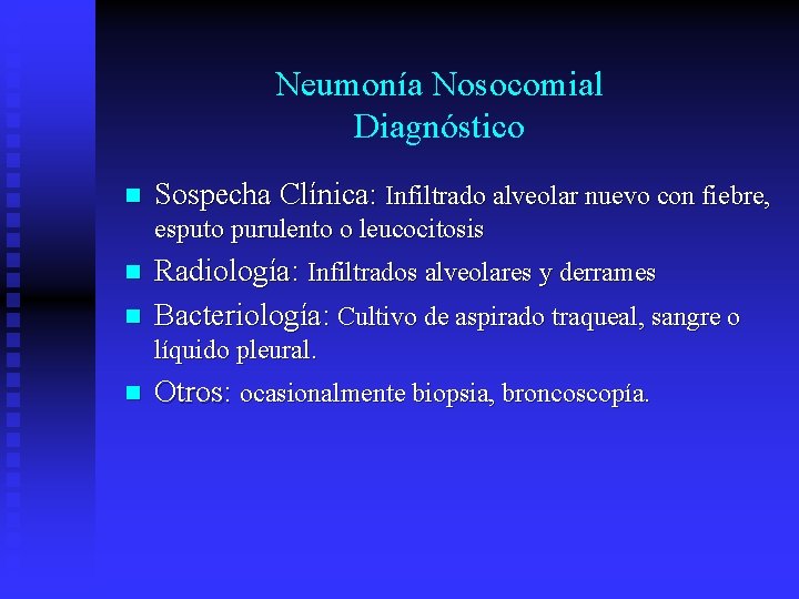 Neumonía Nosocomial Diagnóstico n Sospecha Clínica: Infiltrado alveolar nuevo con fiebre, esputo purulento o