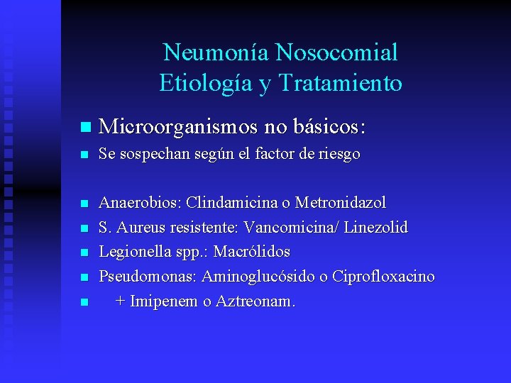 Neumonía Nosocomial Etiología y Tratamiento n Microorganismos no básicos: n Se sospechan según el