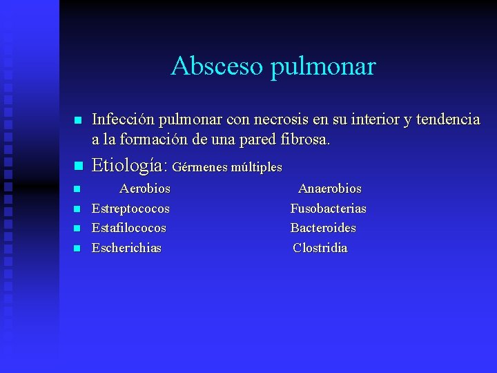 Absceso pulmonar n Infección pulmonar con necrosis en su interior y tendencia a la