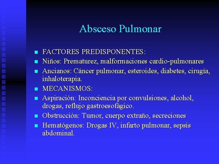 Absceso Pulmonar n n n n FACTORES PREDISPONENTES: Niños: Prematurez, malformaciones cardio-pulmonares Ancianos: Cáncer