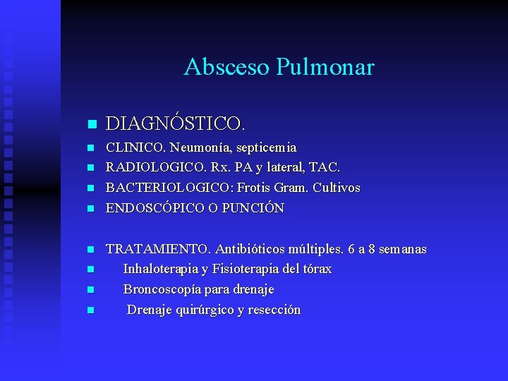 Absceso Pulmonar n DIAGNÓSTICO. n CLINICO. Neumonía, septicemia RADIOLOGICO. Rx. PA y lateral, TAC.