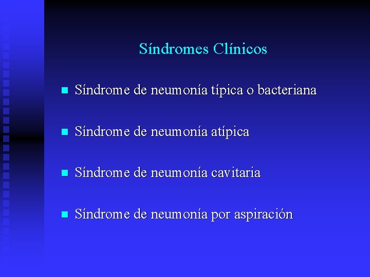 Síndromes Clínicos n Síndrome de neumonía típica o bacteriana n Síndrome de neumonía atípica