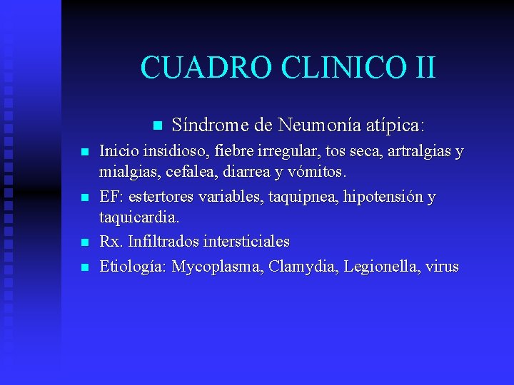 CUADRO CLINICO II n n n Síndrome de Neumonía atípica: Inicio insidioso, fiebre irregular,