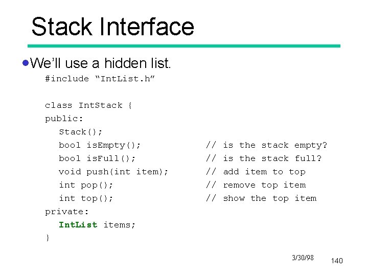 Stack Interface ·We’ll use a hidden list. #include “Int. List. h” class Int. Stack