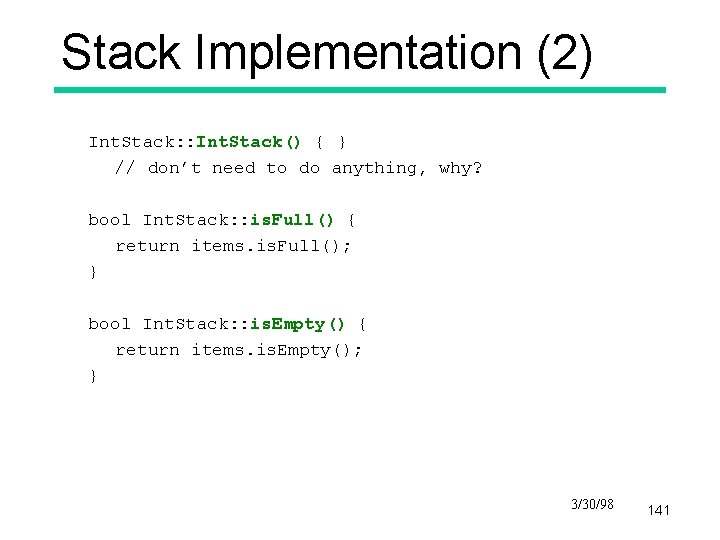Stack Implementation (2) Int. Stack: : Int. Stack() { } // don’t need to