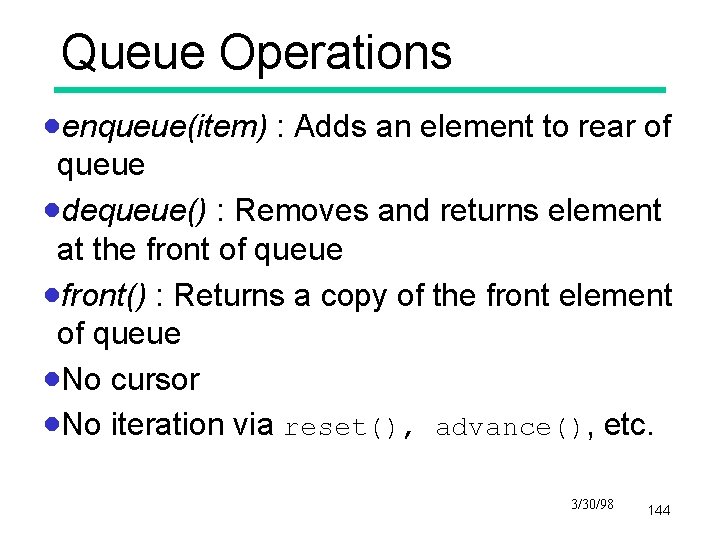 Queue Operations ·enqueue(item) : Adds an element to rear of queue ·dequeue() : Removes