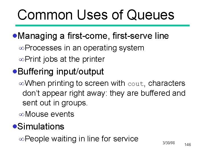 Common Uses of Queues ·Managing a first-come, first-serve line ¥Processes in an operating system