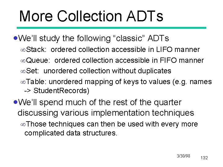 More Collection ADTs ·We’ll study the following “classic” ADTs ¥Stack: ordered collection accessible in
