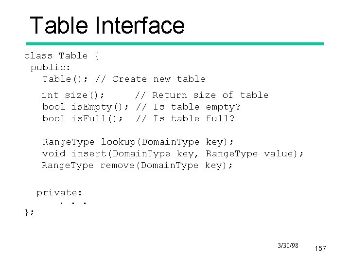 Table Interface class Table { public: Table(); // Create new table int size(); //