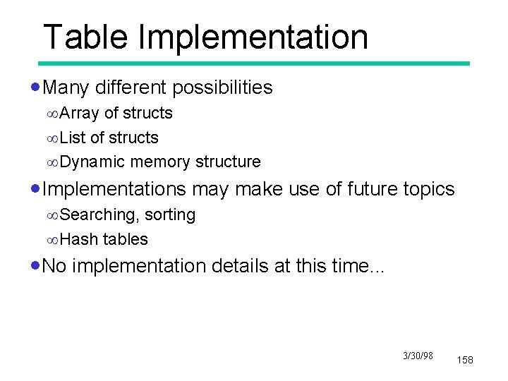 Table Implementation ·Many different possibilities ¥Array of structs ¥List of structs ¥Dynamic memory structure