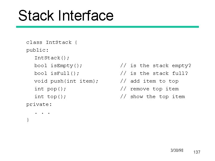 Stack Interface class Int. Stack { public: Int. Stack(); bool is. Empty(); bool is.