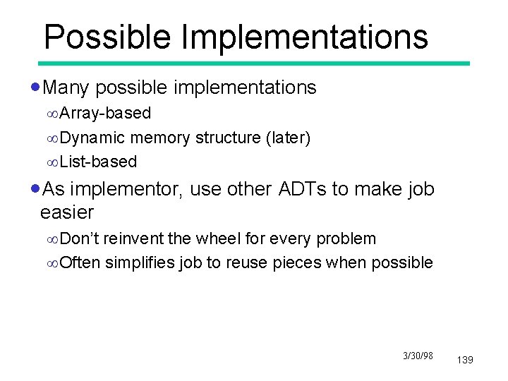 Possible Implementations ·Many possible implementations ¥Array-based ¥Dynamic memory structure (later) ¥List-based ·As implementor, use