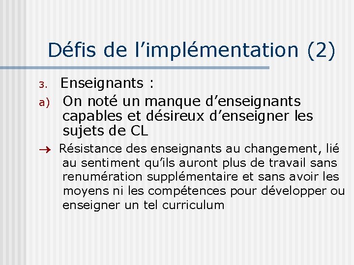 Défis de l’implémentation (2) 3. Enseignants : a) On noté un manque d’enseignants capables