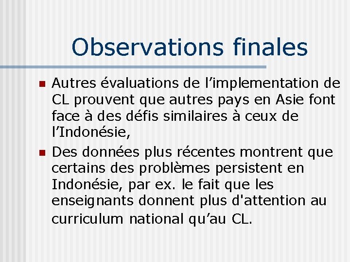 Observations finales n n Autres évaluations de l’implementation de CL prouvent que autres pays