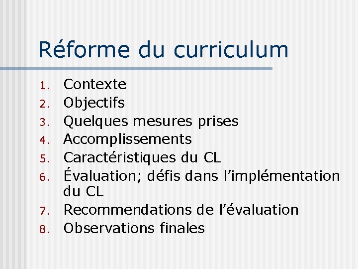 Réforme du curriculum 1. 2. 3. 4. 5. 6. 7. 8. Contexte Objectifs Quelques