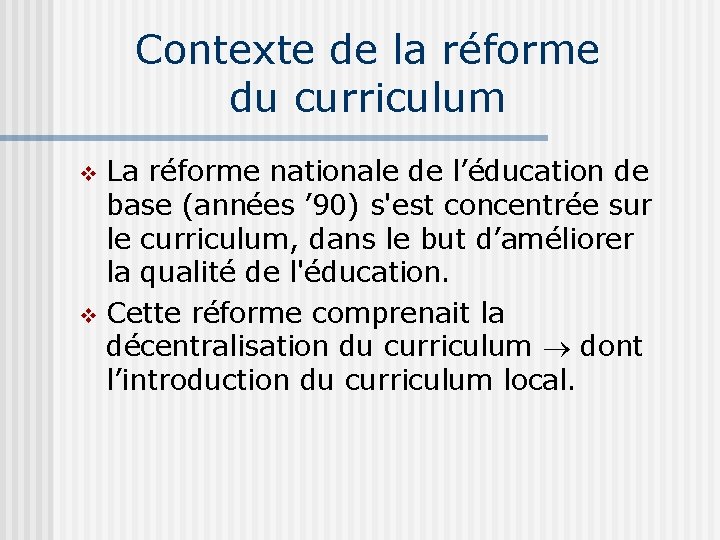 Contexte de la réforme du curriculum La réforme nationale de l’éducation de base (années