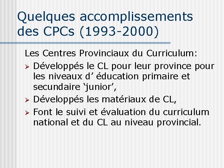 Quelques accomplissements des CPCs (1993 -2000) Les Centres Provinciaux du Curriculum: Ø Développés le