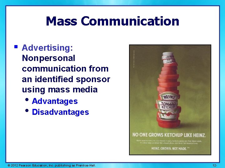 Mass Communication § Advertising: Nonpersonal communication from an identified sponsor using mass media • Mass Communication § Advertising: Nonpersonal communication from an identified sponsor using mass media •