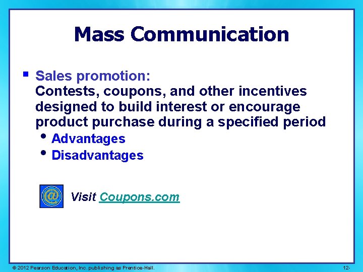 Mass Communication § Sales promotion: Contests, coupons, and other incentives designed to build interest Mass Communication § Sales promotion: Contests, coupons, and other incentives designed to build interest
