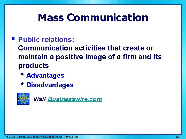 Mass Communication § Public relations: Communication activities that create or maintain a positive image Mass Communication § Public relations: Communication activities that create or maintain a positive image