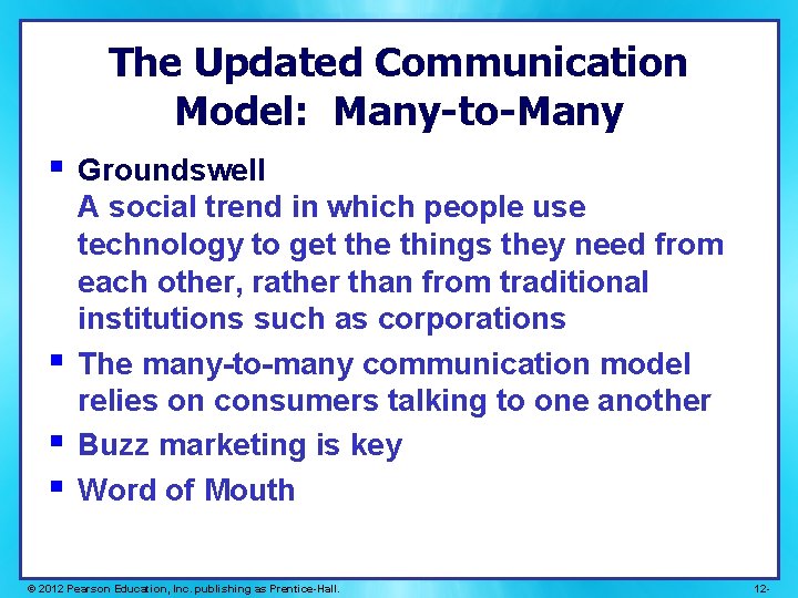 The Updated Communication Model: Many-to-Many § § Groundswell A social trend in which people The Updated Communication Model: Many-to-Many § § Groundswell A social trend in which people