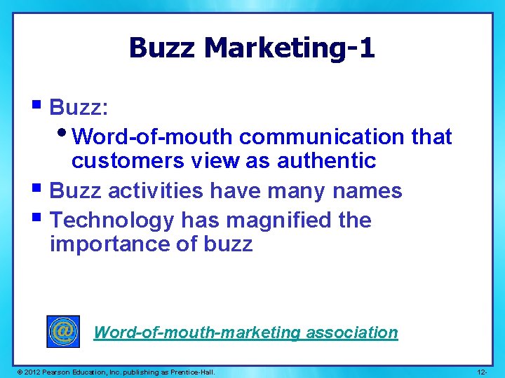 Buzz Marketing-1 § Buzz: • Word-of-mouth communication that customers view as authentic § Buzz Buzz Marketing-1 § Buzz: • Word-of-mouth communication that customers view as authentic § Buzz