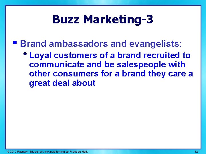 Buzz Marketing-3 § Brand ambassadors and evangelists: • Loyal customers of a brand recruited Buzz Marketing-3 § Brand ambassadors and evangelists: • Loyal customers of a brand recruited