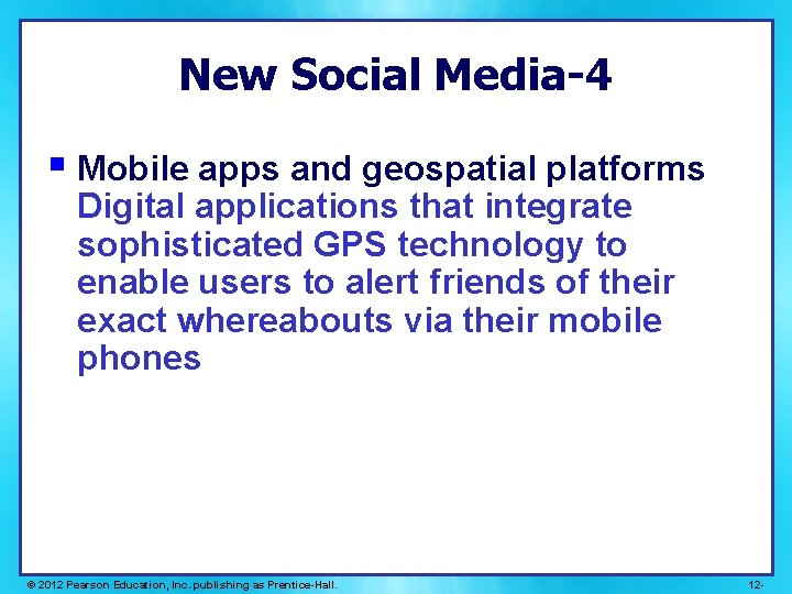 New Social Media-4 § Mobile apps and geospatial platforms Digital applications that integrate sophisticated New Social Media-4 § Mobile apps and geospatial platforms Digital applications that integrate sophisticated