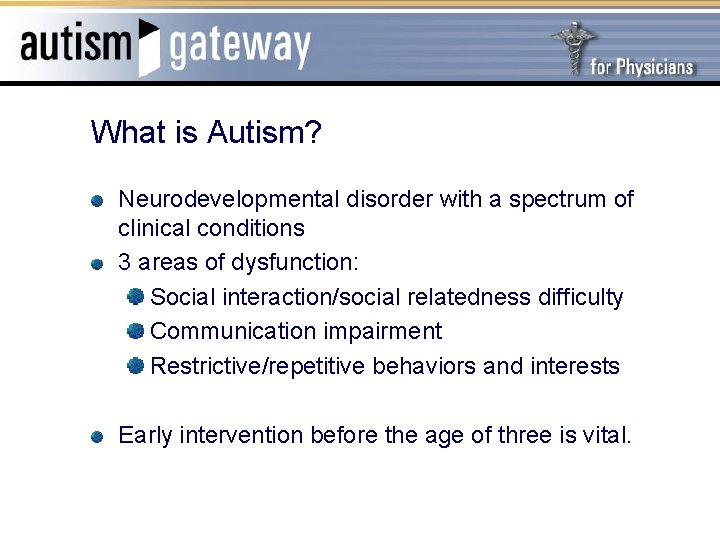 What is Autism? Neurodevelopmental disorder with a spectrum of clinical conditions 3 areas of