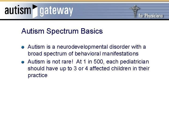 Autism Spectrum Basics Autism is a neurodevelopmental disorder with a broad spectrum of behavioral