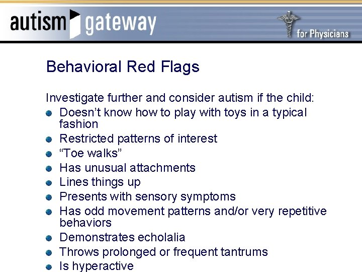 Behavioral Red Flags Investigate further and consider autism if the child: Doesn’t know how