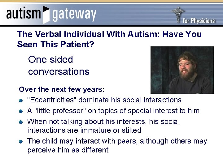 The Verbal Individual With Autism: Have You Seen This Patient? One sided conversations Over