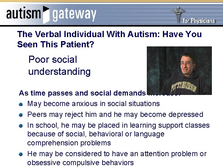 The Verbal Individual With Autism: Have You Seen This Patient? Poor social understanding As