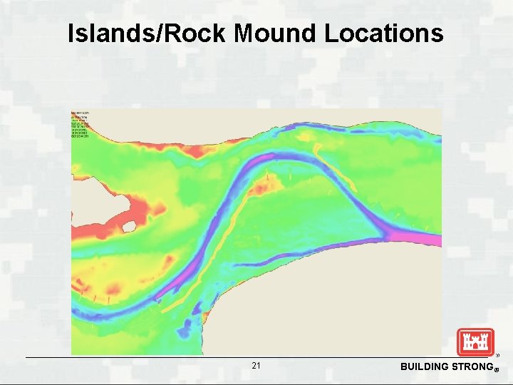 Islands/Rock Mound Locations 21 BUILDING STRONG® 