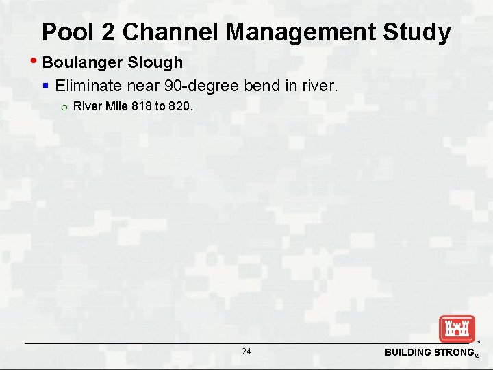 Pool 2 Channel Management Study • Boulanger Slough § Eliminate near 90 -degree bend